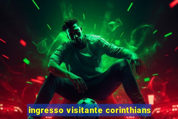 ingresso visitante corinthians